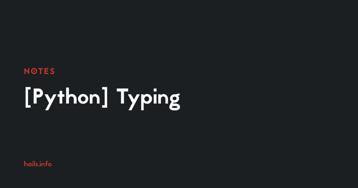 [Python] Typing | Notes | hails.info